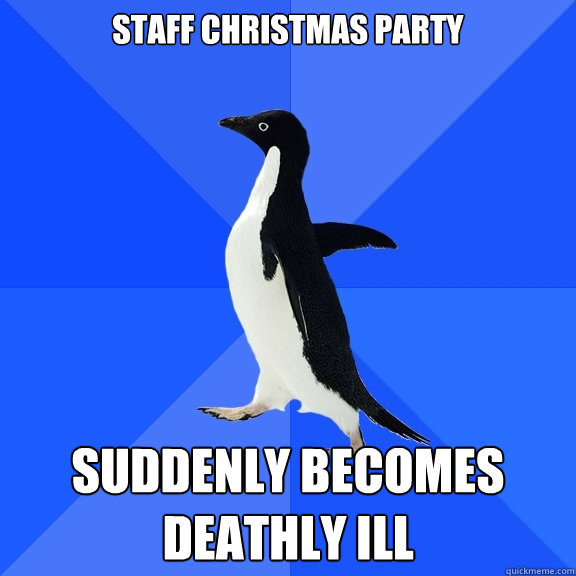 Staff Christmas Party Suddenly becomes deathly ill  Socially Awkward Penguin