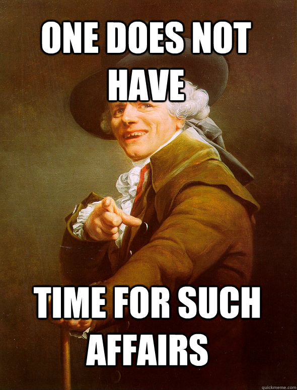 One does not have time for such affairs - One does not have time for such affairs  JosephDucreux