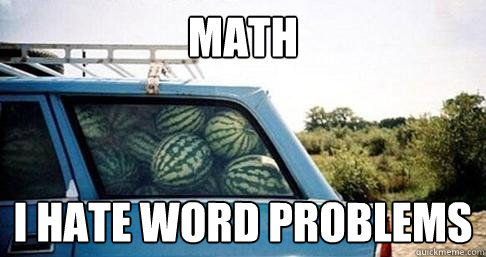 Math I hate word problems - Math I hate word problems  Math is Hard