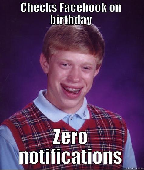 CHECKS FACEBOOK ON BIRTHDAY ZERO NOTIFICATIONS Bad Luck Brian