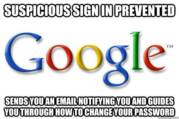 Suspicious sign in prevented sends you an email notifying you and guides you through how to change your password  Good Guy Google