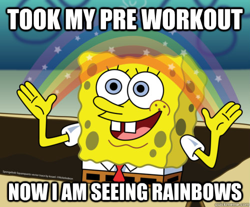 Took my Pre Workout Now I am seeing rainbows - Took my Pre Workout Now I am seeing rainbows  Spongebob rainbow