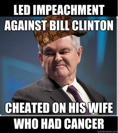 Led impeachment against Bill Clinton Cheated on his wife who had cancer  