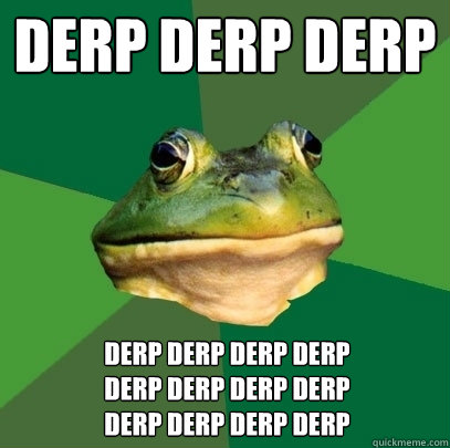 derp derp derp Derp Derp derp derp
derp derp derp derp
derp derp derp derp  Foul Bachelor Frog