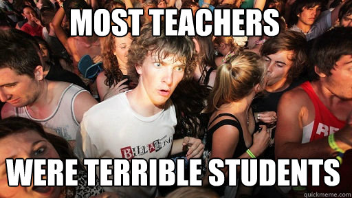 most teachers were terrible students Caption 3 goes here  Sudden Clarity Clarence