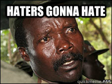Haters gonna hate   Kony