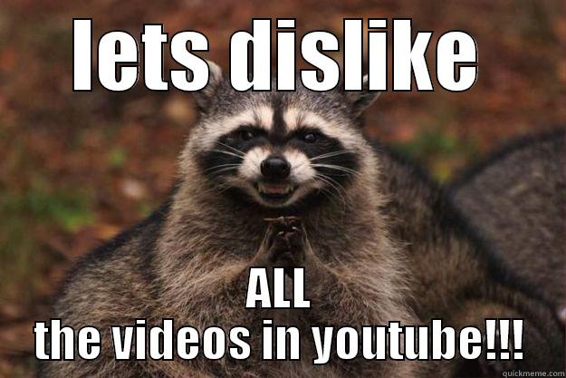 dislike all the videos - LETS DISLIKE ALL THE VIDEOS IN YOUTUBE!!! Evil Plotting Raccoon