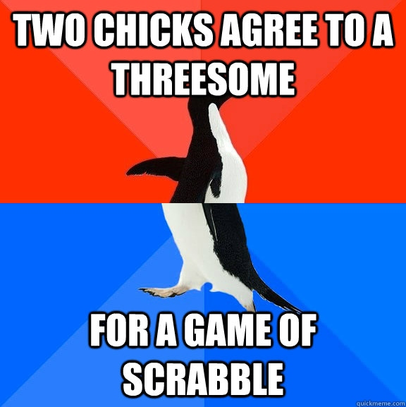 Two chicks agree to a threesome for a game of Scrabble  Socially Awesome Awkward Penguin