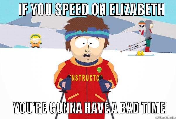     IF YOU SPEED ON ELIZABETH   YOU'RE GONNA HAVE A BAD TIME Super Cool Ski Instructor