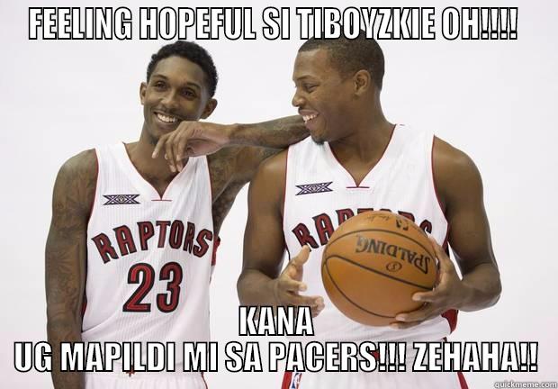 FEELING HOPEFUL SI TIBOYZKIE OH!!!!  KANA UG MAPILDI MI SA PACERS!!! ZEHAHA!! Misc