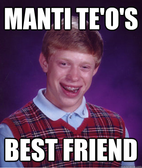 manti te'o's  best friend  Bad Luck Brian