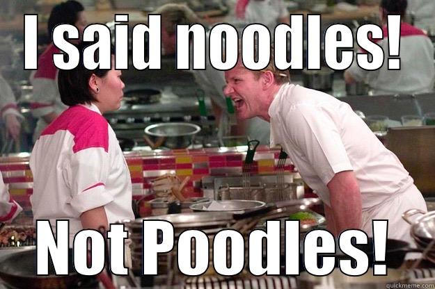 I SAID NOODLES! NOT POODLES! Gordon Ramsay