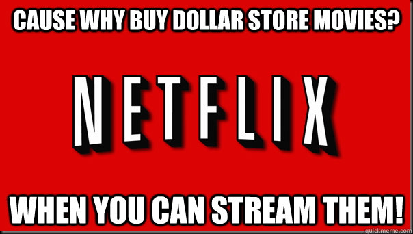 Cause why buy Dollar store movies? when you can stream them! - Cause why buy Dollar store movies? when you can stream them!  Misc