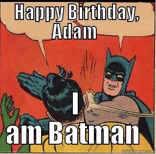 HAPPY BIRTHDAY, ADAM  I AM BATMAN  Slappin Batman
