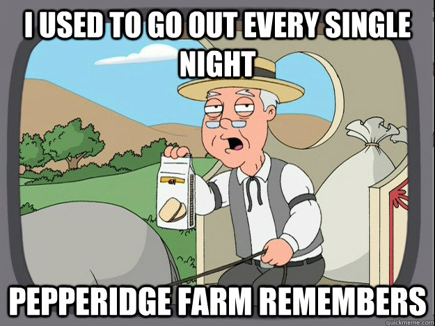 I used to go out every single night pepperidge Farm remembers  Pepridge Farm
