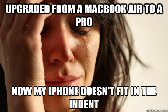 Upgraded from a macbook air to a pro Now my iPhone doesn't fit in the indent  First World Problems