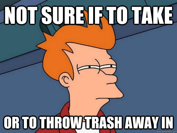 Not Sure If To Take Or To Throw Trash Away In Futurama Fry Quickmeme