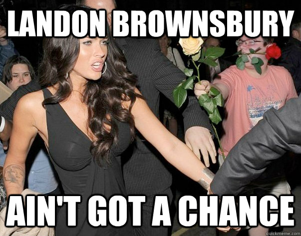 Landon Brownsbury Ain't Got A Chance  Out of his legue guy
