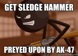 get sledge hammer preyed upon by ak-47  