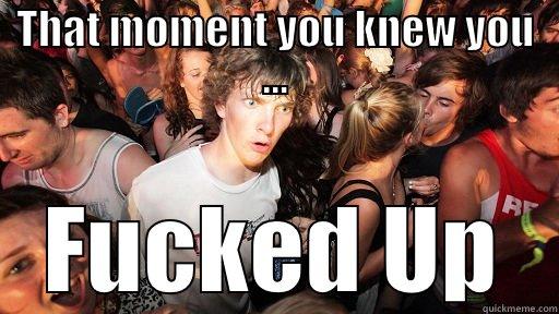 THAT MOMENT YOU KNEW YOU ... FUCKED UP Sudden Clarity Clarence