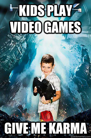 KIDS PLAY VIDEO GAMES GIVE ME KARMA  