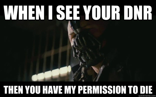When I see your dnr Then you have my permission to die  Badass Bane