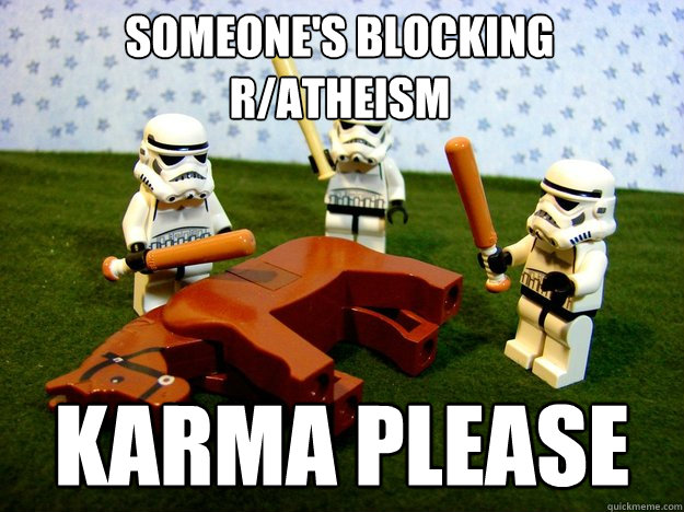 Someone's blocking r/atheism Karma Please  Beating Dead Horse Stormtroopers