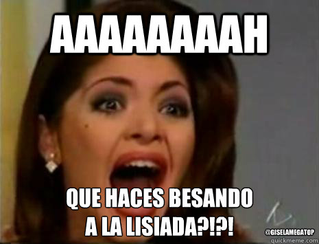 AAAAAAAAH Que haces besando
a la lisiada?!?! @Giselamegatop - AAAAAAAAH Que haces besando
a la lisiada?!?! @Giselamegatop  maldita lisiada