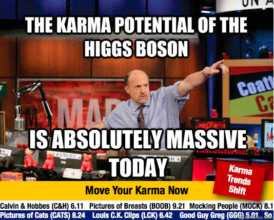 the karma potential of the higgs boson is absolutely massive today - the karma potential of the higgs boson is absolutely massive today  Mad Karma with Jim Cramer