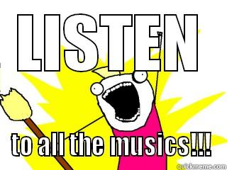 LISTEN TO ALL THE MUSICS!!! All The Things