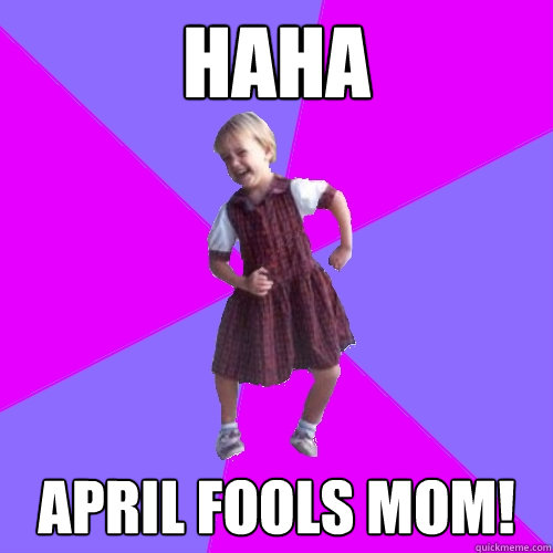HAHA APRIL FOOLS MOM!  Socially awesome kindergartener