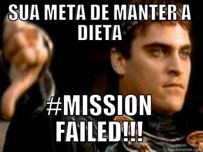 MISION FAILED - SUA META DE MANTER A DIETA #MISSION FAILED!!! Downvoting Roman