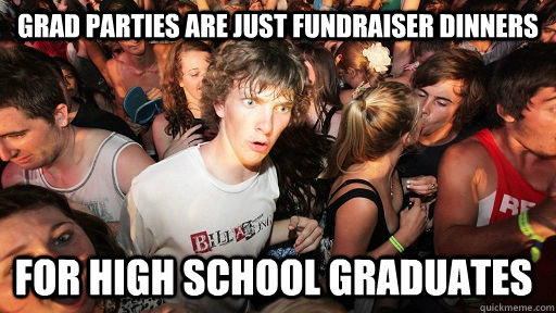 Grad parties are just fundraiser dinners for high school graduates  Sudden Clarity Clarence