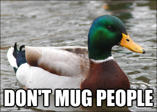 Don't mug people  - Don't mug people   Actual Advice Mallard