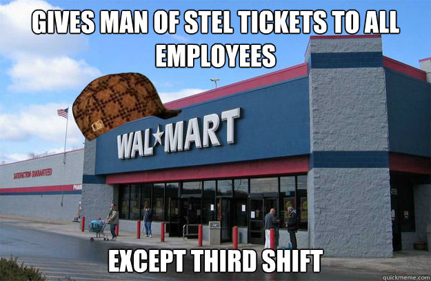Gives man of stel tickets to all employees except third shift  scumbag walmart