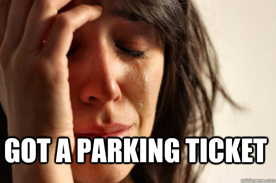  GOT A PARKING TICKET  FirstWorldProblems