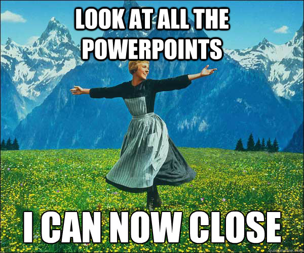 look at all the powerpoints i can now close  Look At All The Fucks I Give