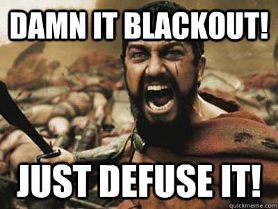 Damn it blackout! just defuse it! - Damn it blackout! just defuse it!  prepare for