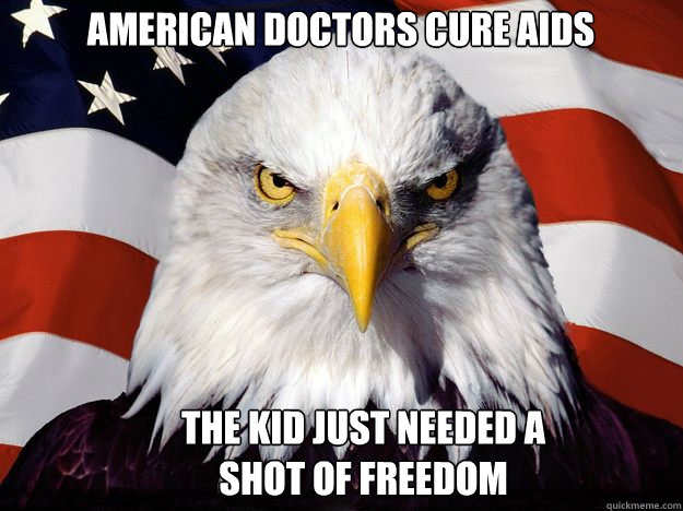 American doctors cure aids The kid just needed a shot of freedom  Freedom Eagle