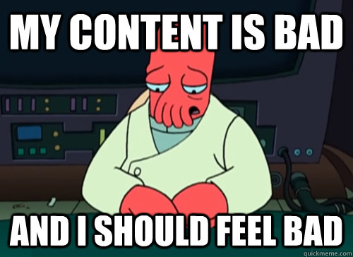My content is bad and i should feel bad - My content is bad and i should feel bad  sad zoidberg