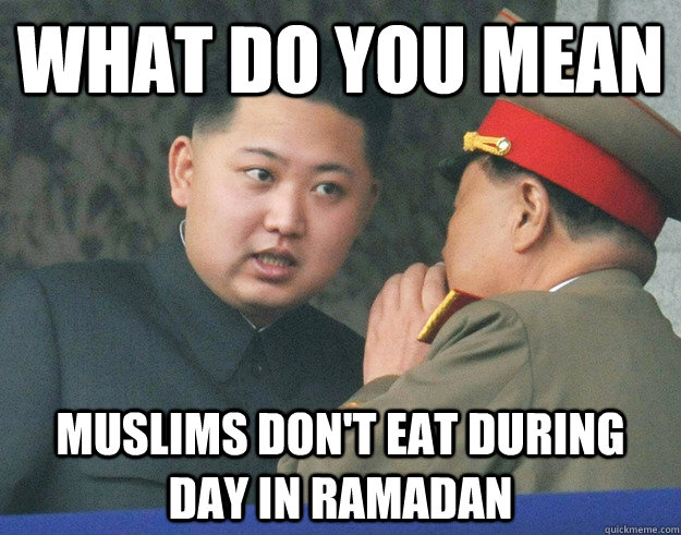 What do you mean Muslims don't eat during day in Ramadan - What do you mean Muslims don't eat during day in Ramadan  Misc