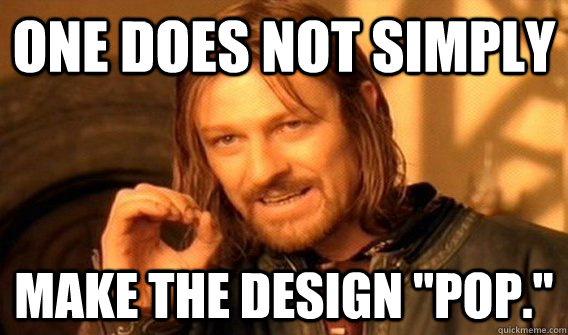 One does not simply make the design 