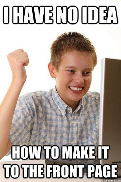 I have no idea how to make it to the front page  Happy computer kid