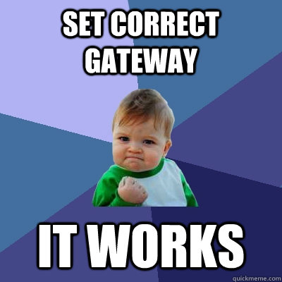 SET CORRECT GATEWAY IT WORKS  Success Kid