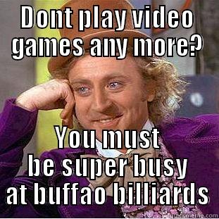 DONT PLAY VIDEO GAMES ANY MORE? YOU MUST BE SUPER BUSY AT BUFFAO BILLIARDS Creepy Wonka