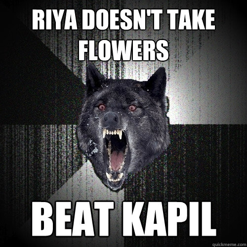 RIYA DOESN'T TAKE FLOWERS BEAT KAPIL  Insanity Wolf