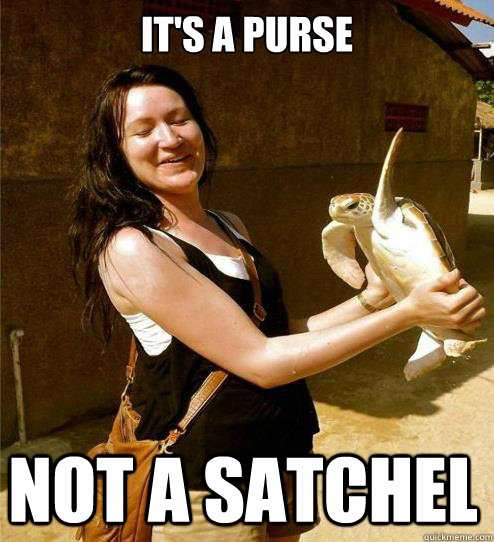 it's a purse not a satchel - it's a purse not a satchel  Turtle Slap