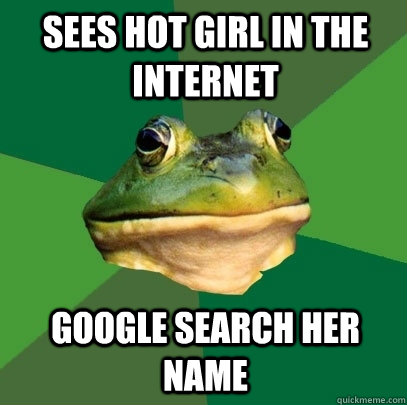 Sees hot girl in the internet Google search her name  Foul Bachelor Frog