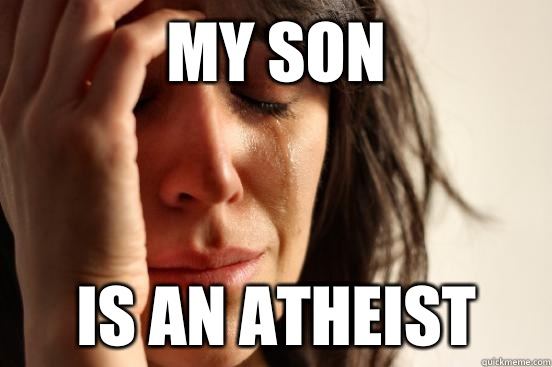 My son Is an Atheist  First World Problems
