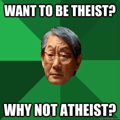 Want to be theist? Why not Atheist?  High Expectations Asian Father